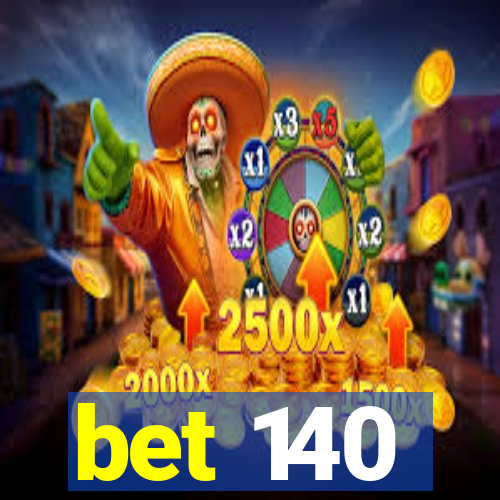 bet 140